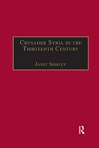 Crusader Syria the Thirteenth Century: Rothelin Continuation of History William Tyre with Part Eracles or Acre Text