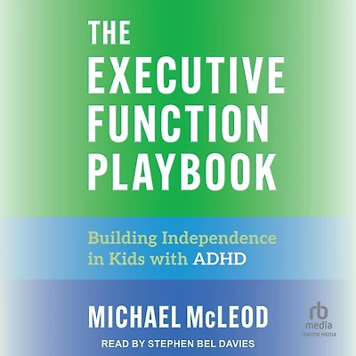 The Executive Function Playbook: Building Independence Kids with ADHD