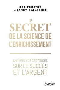 le secret de la science l'enrichissement: changez vos croyances sur succès et l'argent