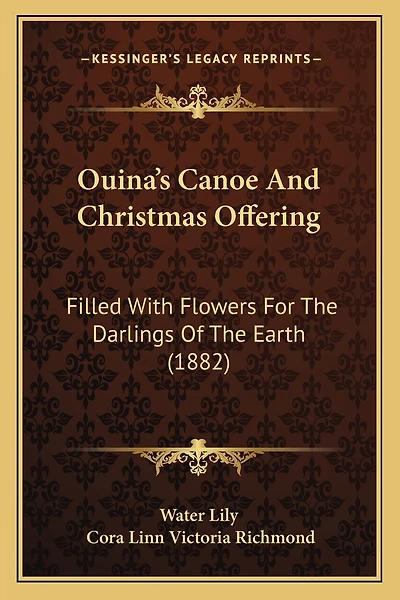 Ouina's Canoe And Christmas Offering: Filled With Flowers For The Darlings Of The Earth (1882)