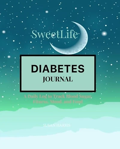 Sweet Life Diabetes Journal: A Daily Log to Track Blood Sugar, Fitness, Mood, and Food