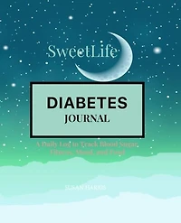 Sweet Life Diabetes Journal: A Daily Log to Track Blood Sugar, Fitness, Mood, and Food
