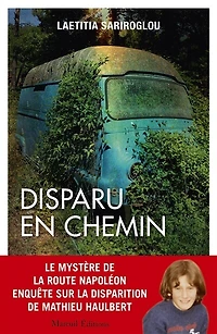 Disparu en chemin: l'affaire Haulbert, le mystère de la route Napoléon