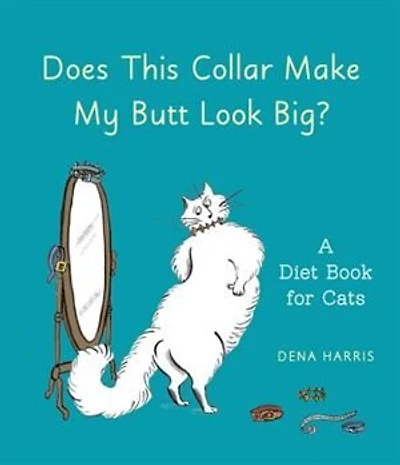 Does This Collar Make My Butt Look Big?: A Diet Book For Cats