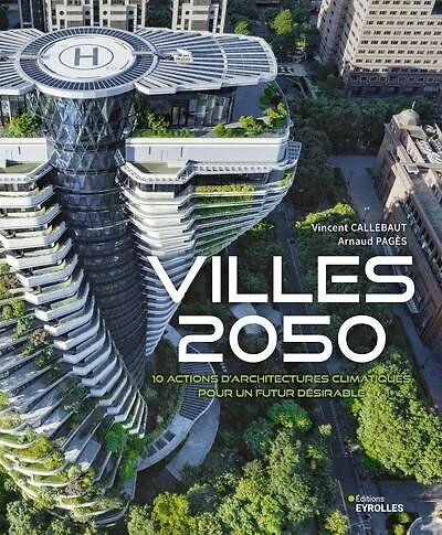 Villes 2050: 10 actions d'architectures climatiques pour un futur désirable