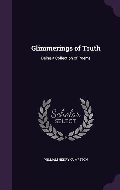 Glimmerings of Truth: Being a Collection of Poems