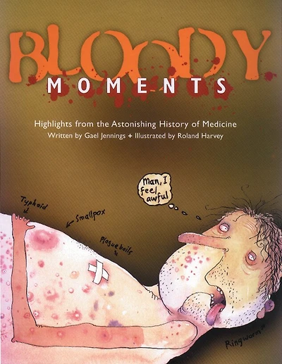 Bloody Moments: and further highlights from the astonishing history of medicine