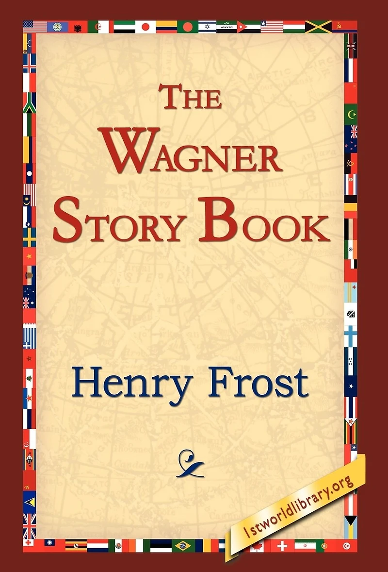 the Wagner Story Book: Firelight Tales of Great Music Dramas (Classic Reprint)
