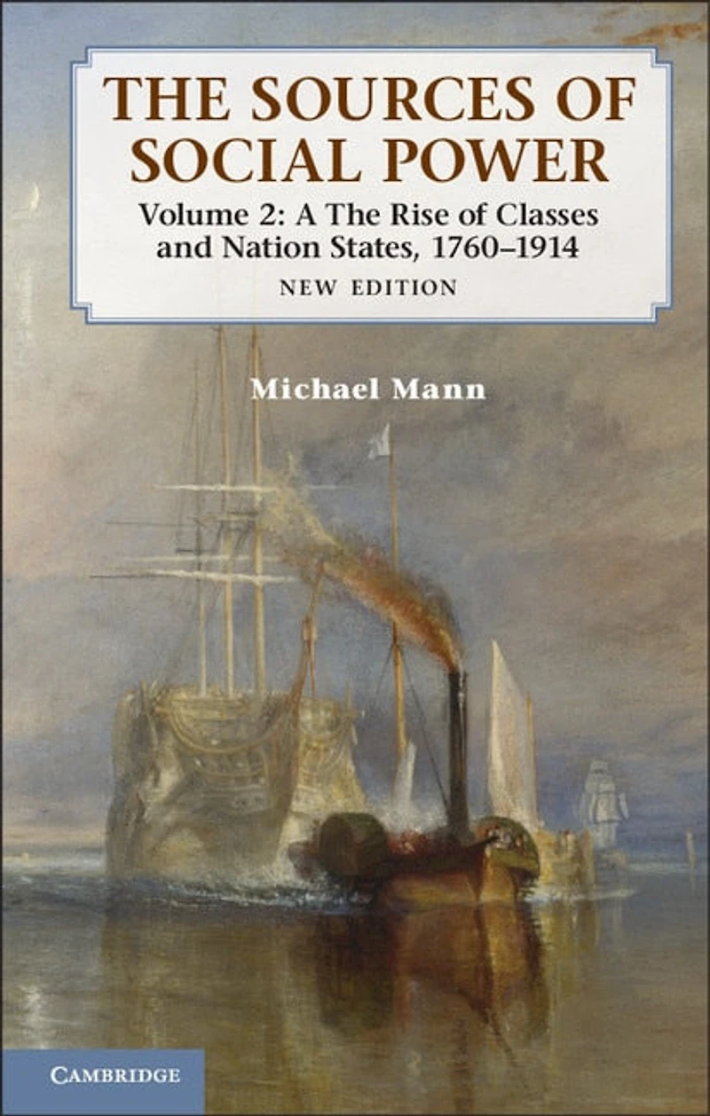 The Sources of Social Power: Volume 2, Rise Classes and Nation-States, 1760–1914