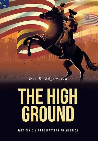 The High Ground: Why Civic Virtue Matters to America