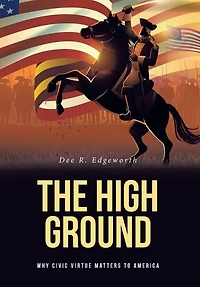 The High Ground: Why Civic Virtue Matters to America