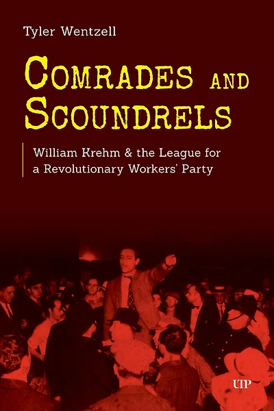 Comrades and Scoundrels: William Krehm & the League for a Revolutionary Workers' Party