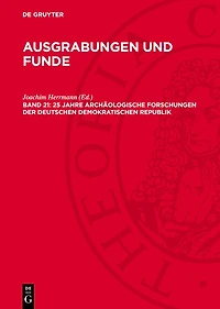 25 Jahre archäologische Forschungen der Deutschen Demokratischen Republik: Zum IX. Internationalen Kongreß der UNION Internationale des Sciences Prehistoriques et Protohistoriques
