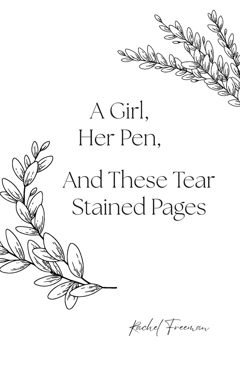 A Girl, Her Pen, And These Tear Stained Pages