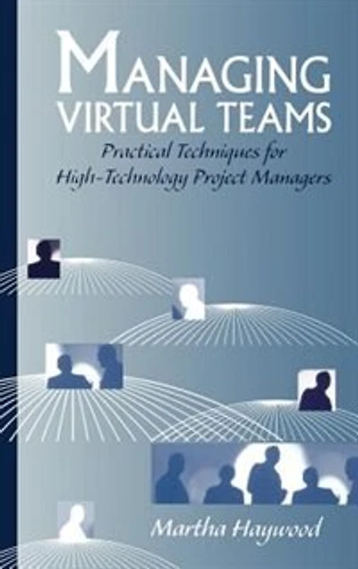 Managing Virtual Teams - Practical Techniques For High-Technology Project