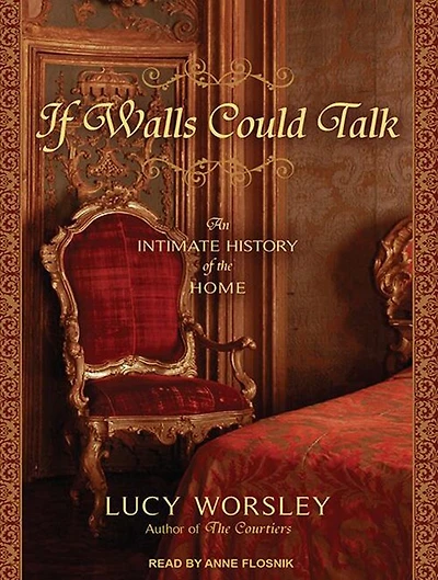 If Walls Could Talk: An Intimate History of the Home