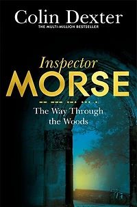 the Way Through Woods: Inspector Morse, Book Ten