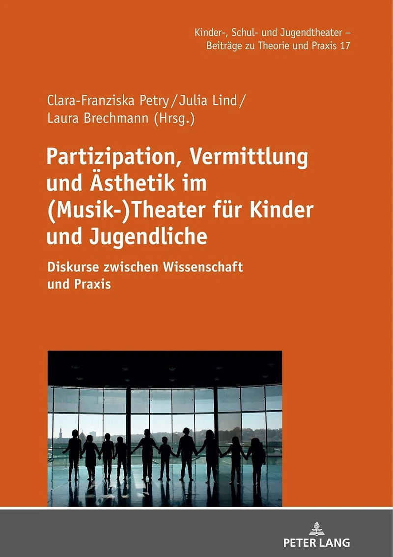 Partizipation, Vermittlung und Aesthetik im (Musik-)Theater fuer Kinder Jugendliche: Diskurse zwischen Wissenschaft Praxis