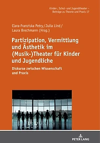 Partizipation, Vermittlung und Aesthetik im (Musik-)Theater fuer Kinder Jugendliche: Diskurse zwischen Wissenschaft Praxis