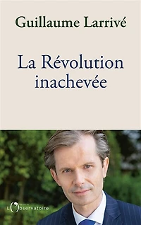 la Révolution inachevée: réconcilier nation et l'Etat de droit, pour sauver démocratie française