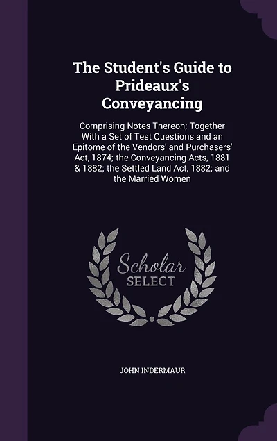 the Student's Guide to Prideaux's Conveyancing: Comprising Notes Thereon; Together With a Set of Test Questions, and Epitome Vendors'