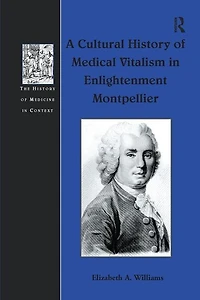 A Cultural History Of Medical Vitalism Enlightenment Montpellier