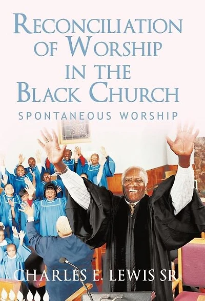 Reconciliation Of Worship The Black Church: Spontaneous
