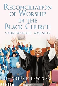 Reconciliation Of Worship The Black Church: Spontaneous