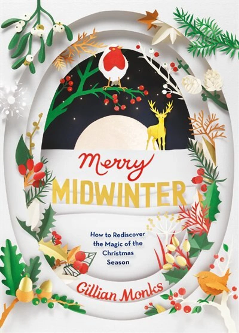 Merry Midwinter: How To Rediscover The Magic Of The Christmas Season