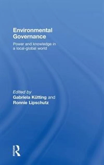 Environmental Governance: Power and knowledge a local-global world