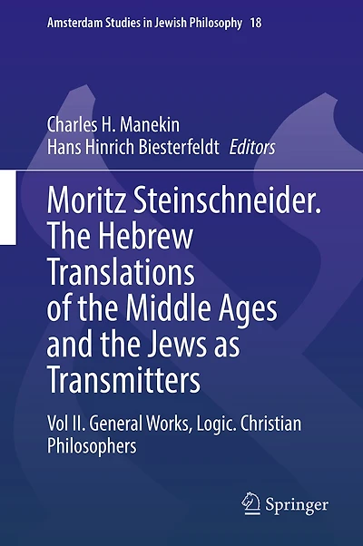 Moritz Steinschneider. the Hebrew Translations of Middle Ages and Jews as Transmitters: Vol II. General Works. Logic. Christian Philosophers