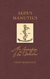 Aldus Manutius: the Invention of Publisher