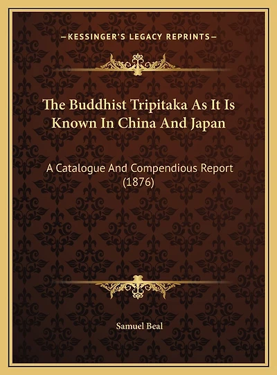 The Buddhist Tripitaka As It Is Known In China And Japan: A Catalogue And Compendious Report (1876)