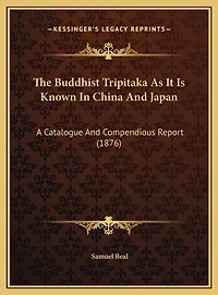 The Buddhist Tripitaka As It Is Known In China And Japan: A Catalogue And Compendious Report (1876)