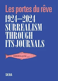Surrealism through Its Journals 1924-2024: Les portes du rêve