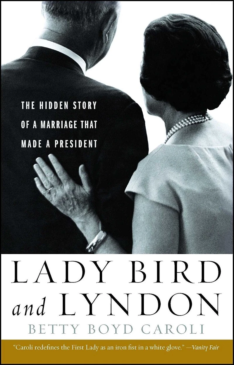 Lady Bird and Lyndon: The Hidden Story of a Marriage That Made President
