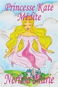 Princesse Kate Médite (livre Pour Enfants Sur La Méditation Consciente, Livre Enfant, Jeunesse, Conte Histoire Bébé, Enfant)