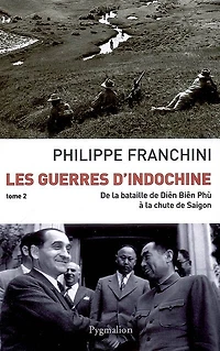 Les guerres d'Indochine, Vol. 2. De la bataille de Diên Biên Phù à la chute de Saigon