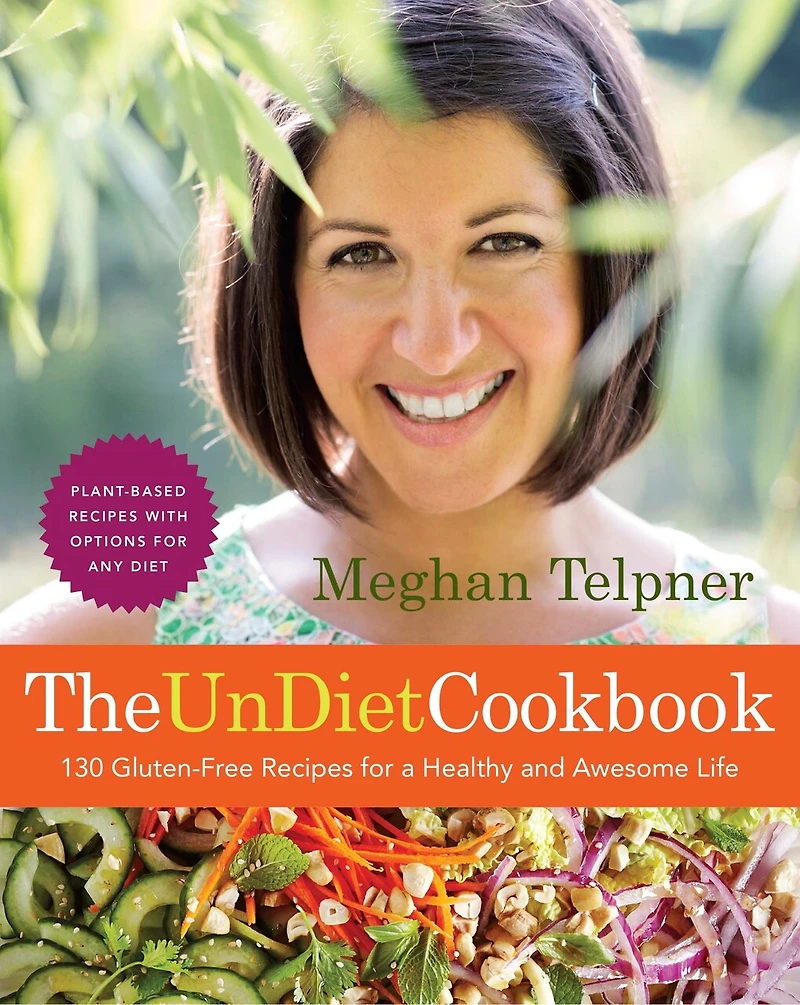 The UnDiet Cookbook: 130 Gluten-Free Recipes for A Healthy and Awesome Life: Plant-Based Meals with Options Any Diet: Cookbook
