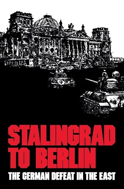 Stalingrad to Berlin: the German Defeat East