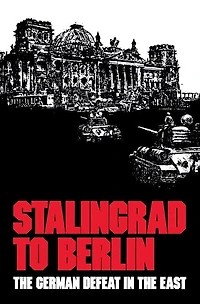 Stalingrad to Berlin: the German Defeat East