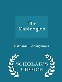 The Mabinogion - Scholar's Choice Edition