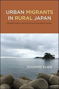 Urban Migrants Rural Japan: Between Agency and Anomie a Post-growth Society