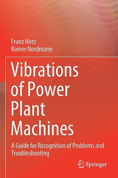 Vibrations Of Power Plant Machines: A Guide For Recognition Of Problems And Troubleshooting