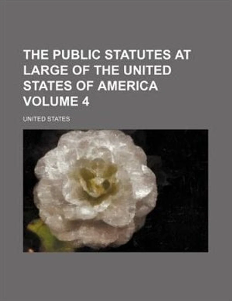 the Public Statutes at Large of United States America, Volume 4