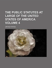 the Public Statutes at Large of United States America, Volume 4