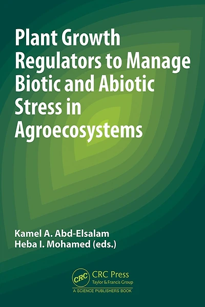 Plant Growth Regulators to Manage Biotic and Abiotic Stress Agroecosystems