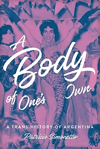 A Body of One's Own: Trans History Argentina