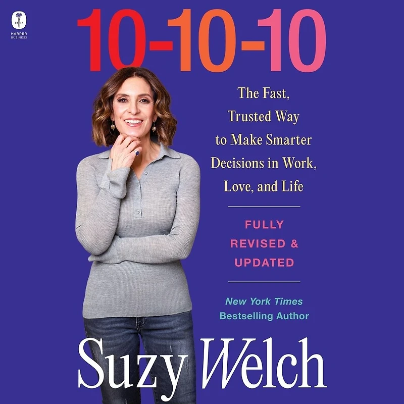 10-10-10, Revised & Updated: The Fast, Trusted Way to Make Smarter Decisions Work, Love, and Life