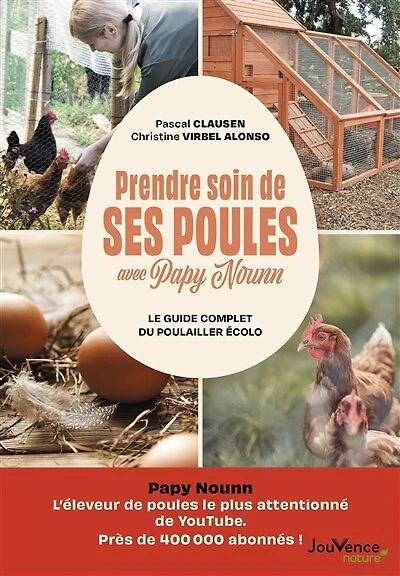 Prendre soin de ses poules avec Papy Nounn: le guide complet du poulailler écolo